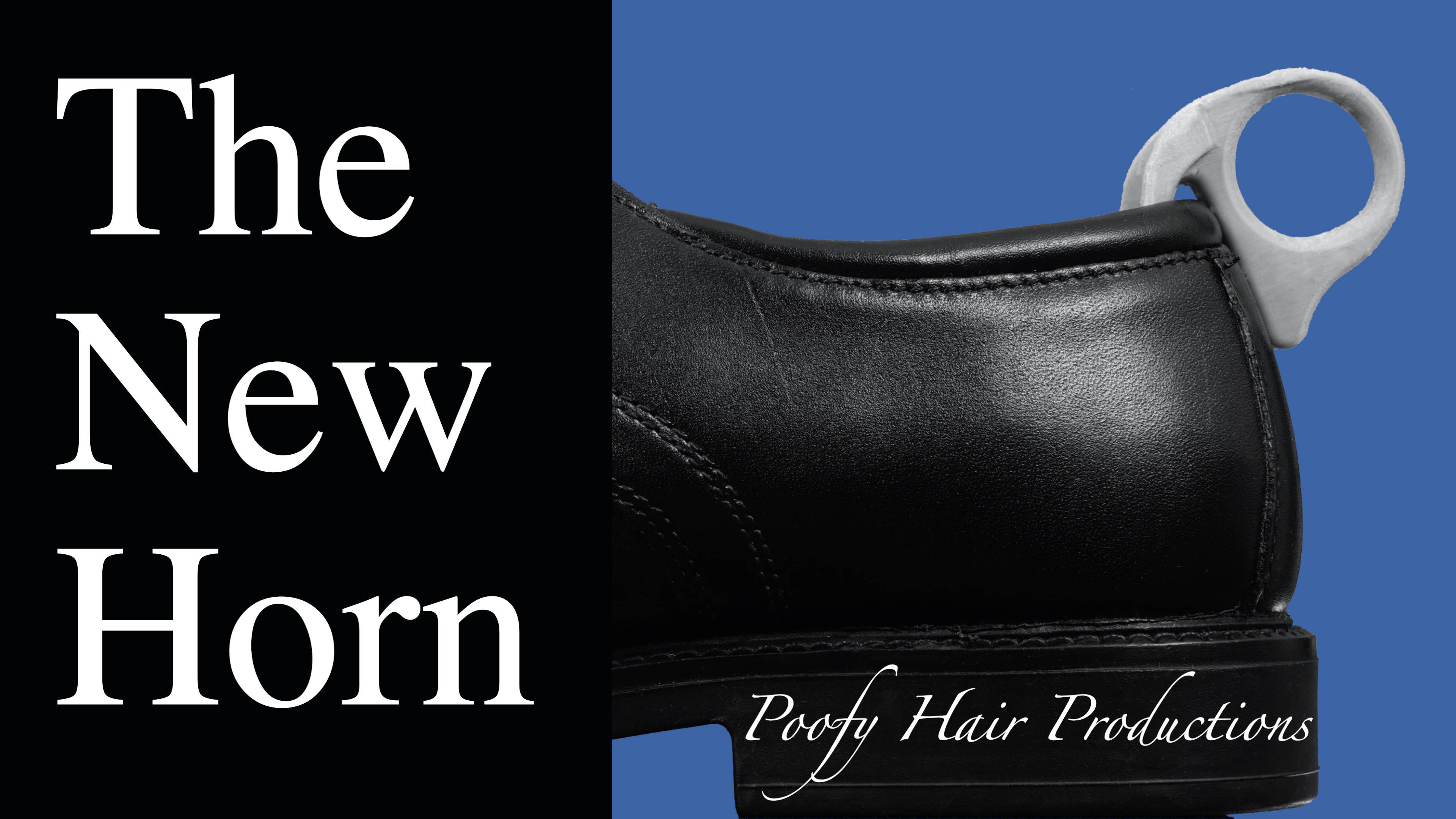 The New Horn, Poofy Hair Productions (the replcement for the shoe horn)