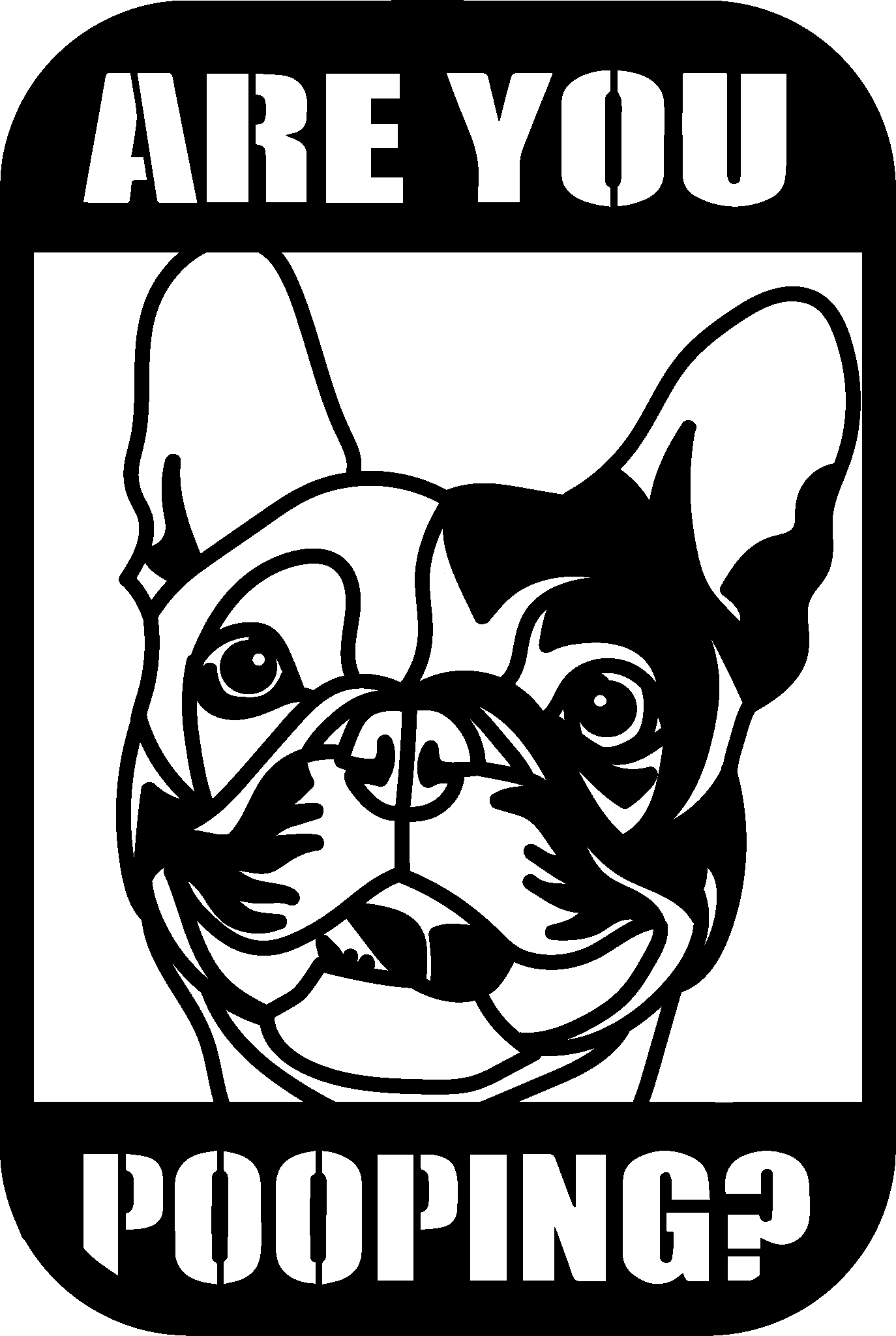 Are you pooping? French bulldog Bathroom Sign