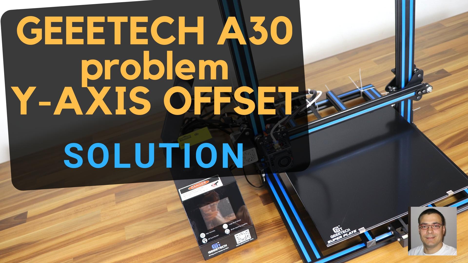 GEEETECH A30 Y-AXIS OFFSET PROBLEM - better than Creality CR-10S PRO