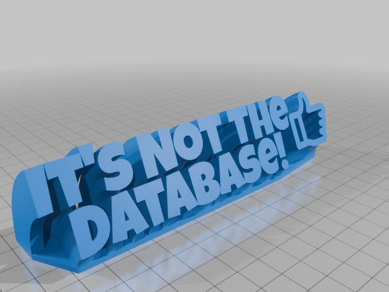 It's Not The Database