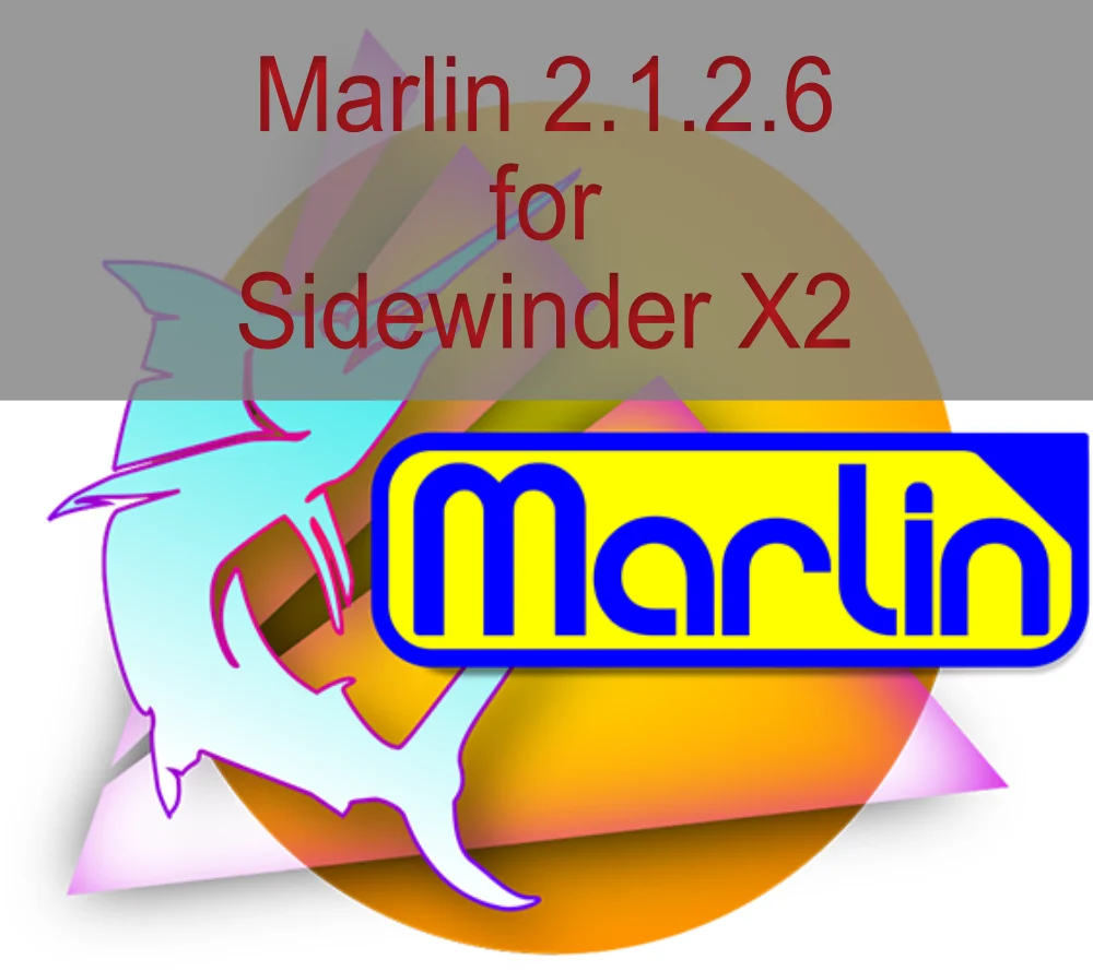 Artillery Sidewinder X2 - Marlin 2.1.2.6 Firmware