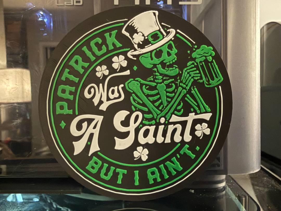 PATRICK WAS A SAINT BUT I AIN'T - ST. PATTYS