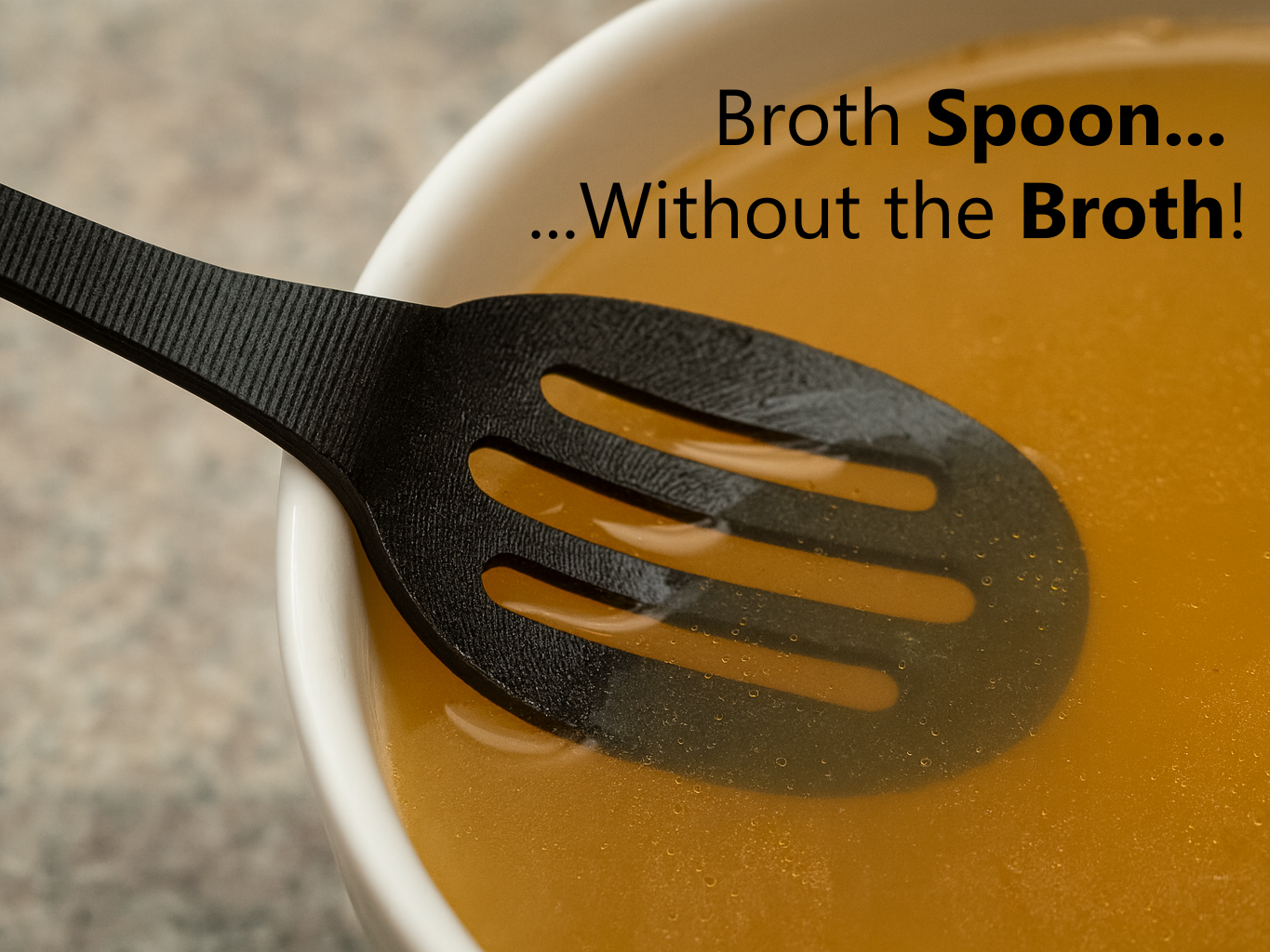 Broth Spoon... Without the Broth!