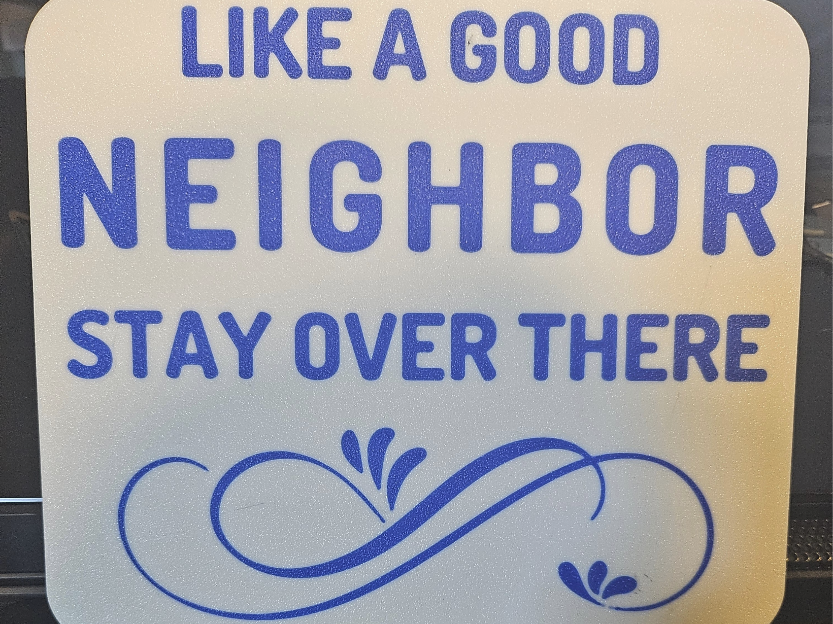 Like a Good Neighbor Sign