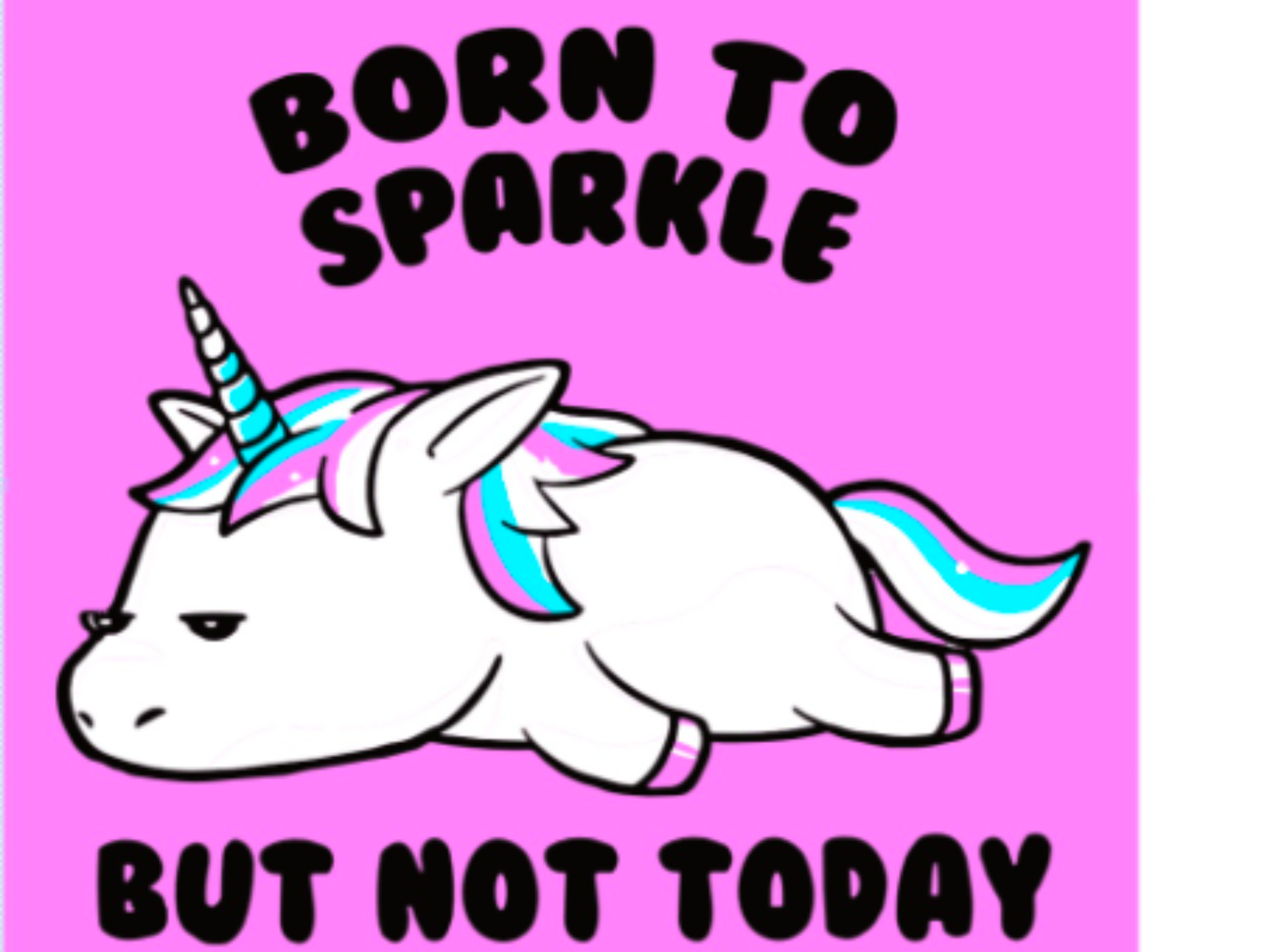 Born To Sparkle But Not Today