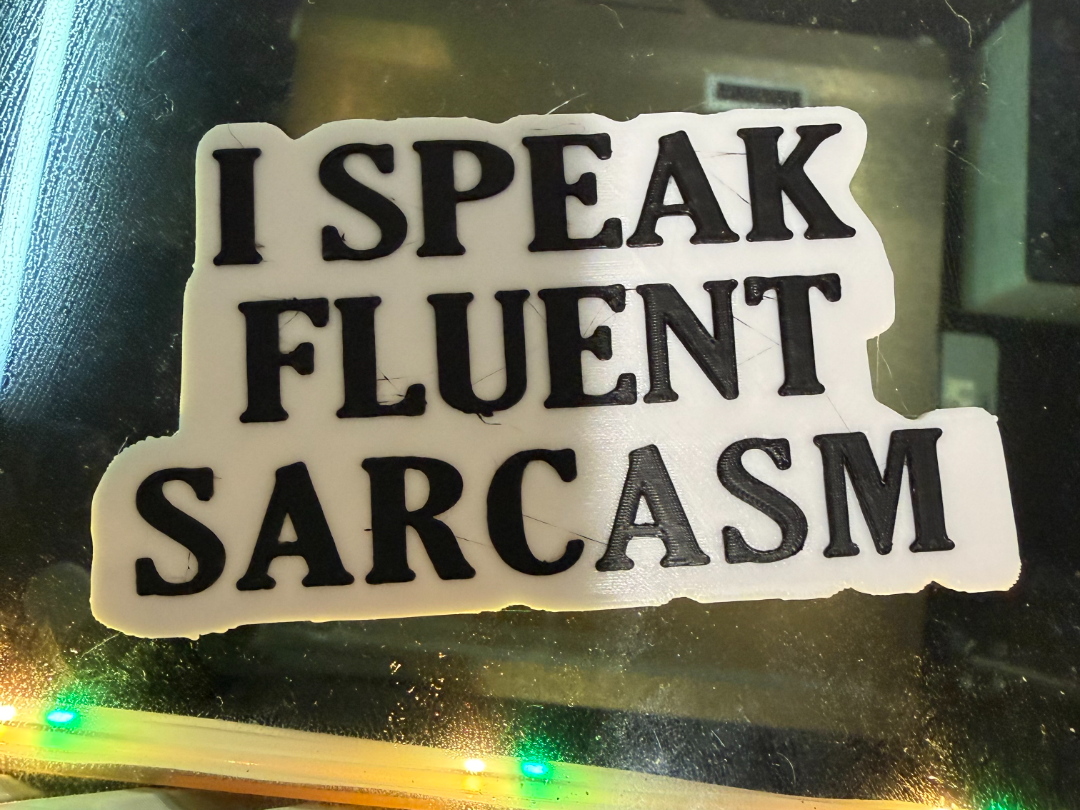 I speak fluent sarcasm
