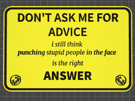 funny signs don't ask me for advice