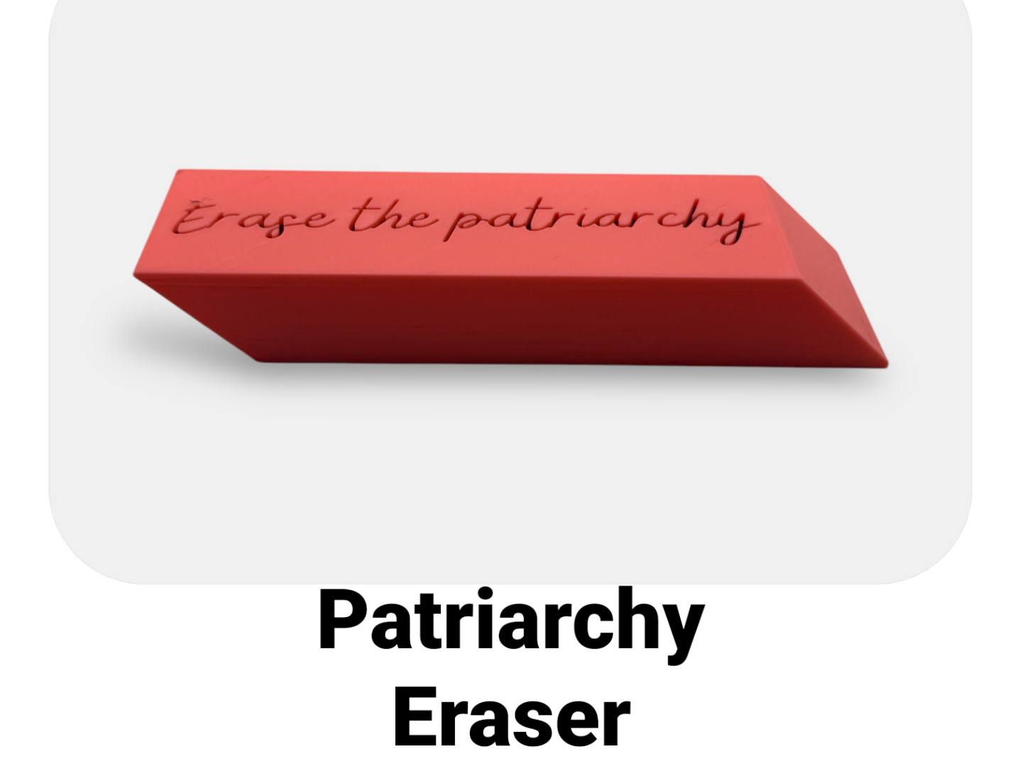 Erase the Patriarchy - Feminist Eraser Design