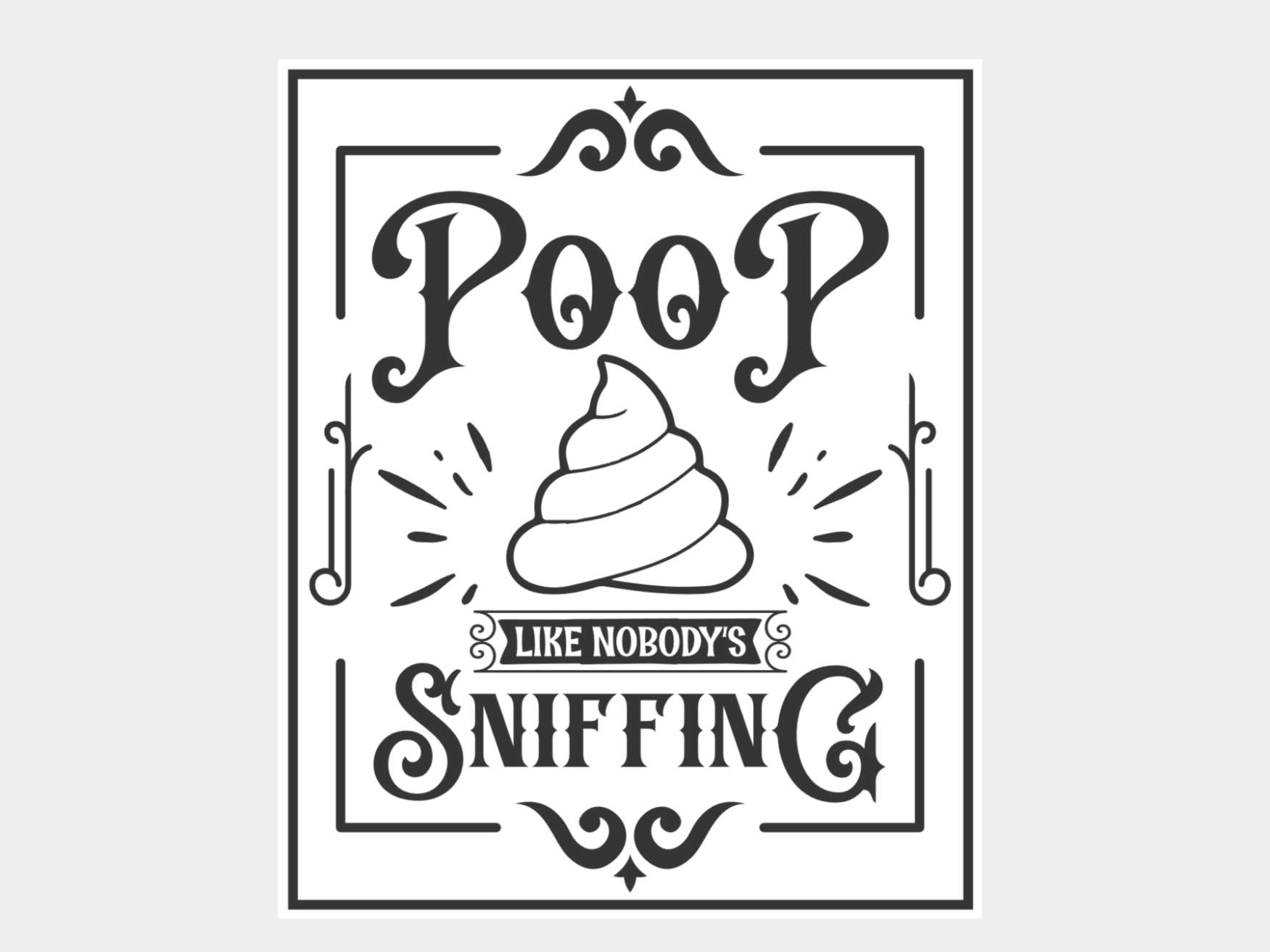 Funny Bathroom Sign - Poop like nobodys sniffin