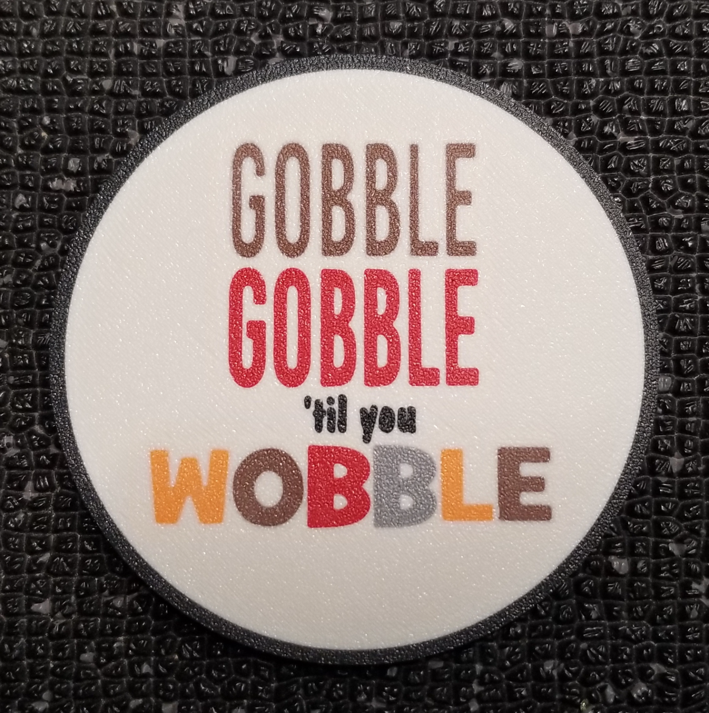 Gobble Gobble 'til you Wobble Coaster