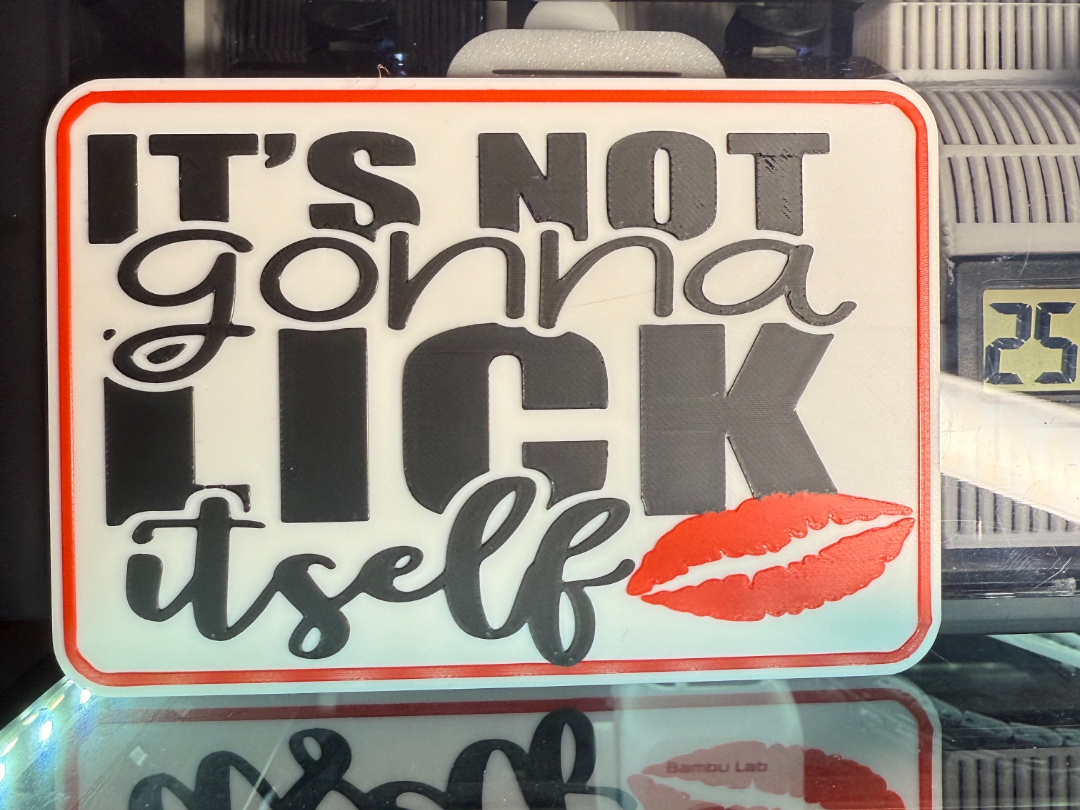 IT'S NOT GONNA LICK ITSELF