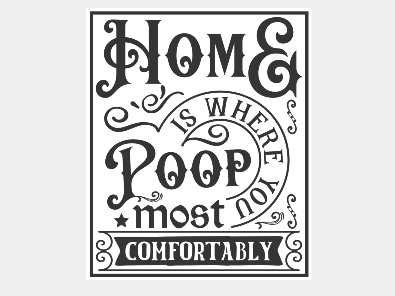 Funny Bathroom Sign - Home is, where you... ;)