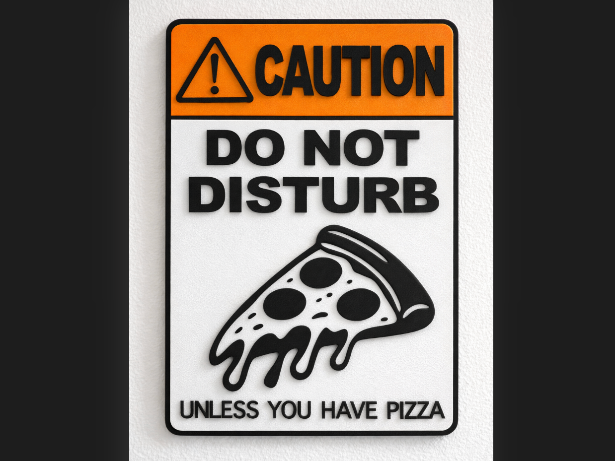 Caution – Do Not Disturb (Unless You Have Pizza)