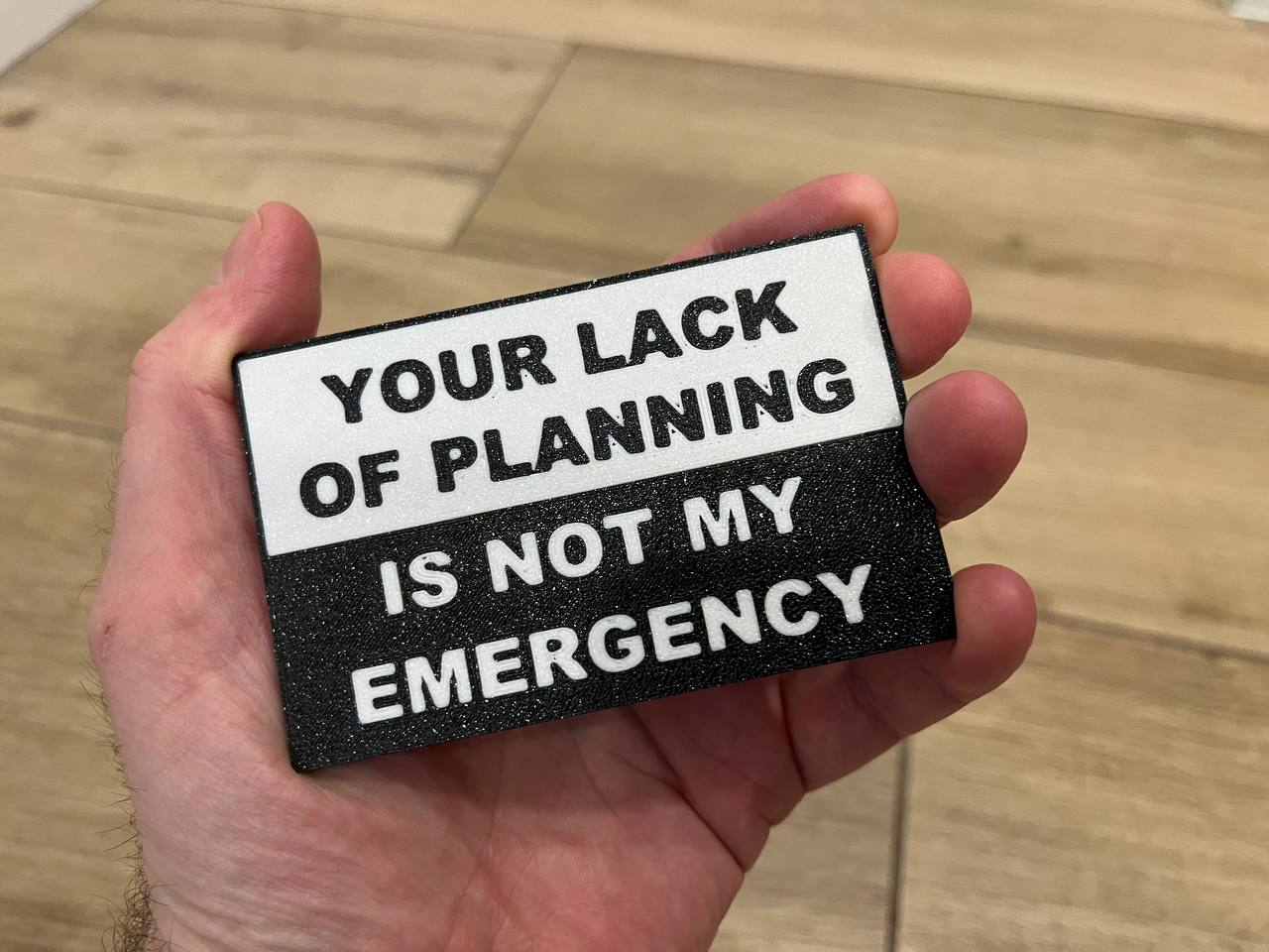 Your lack of planning is not my emergency sign