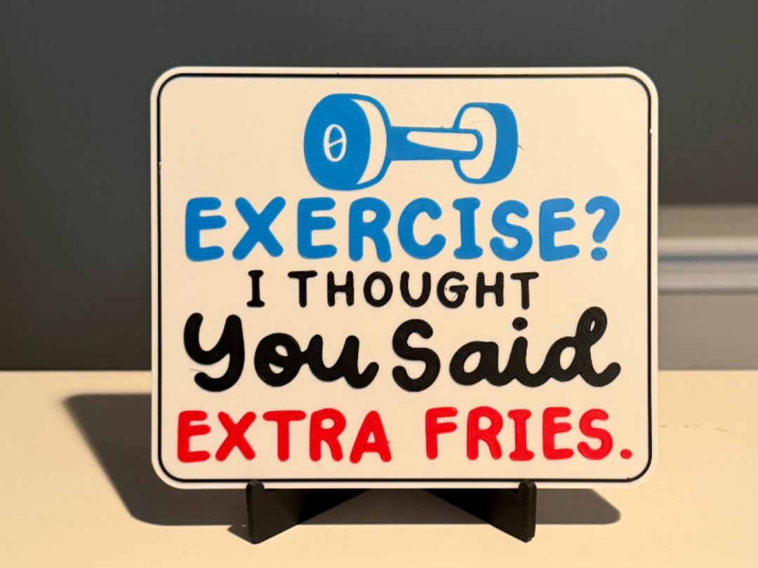 EXCERSISE? I THOUGHT YOU SAID EXTRA FRIES