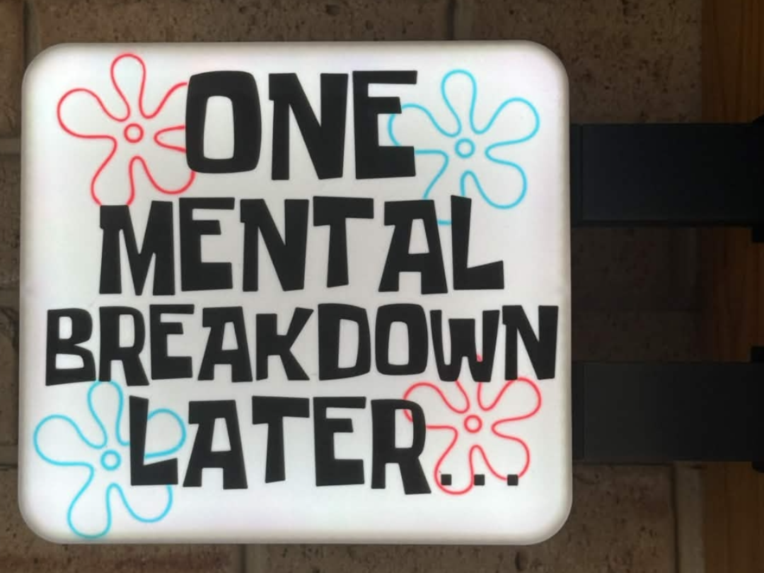 One Mental Breakdown Later - 2 Sided lightbox sign
